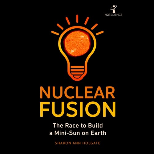 Nuclear Fusion: The Race to Build a Mini-Sun on Earth (MP3 CD)