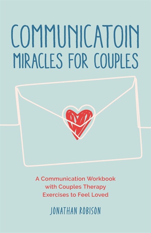 Communication Miracles for Couples: How to Fix a Broken Relationship for More Love and Less Conflict (Paperback)