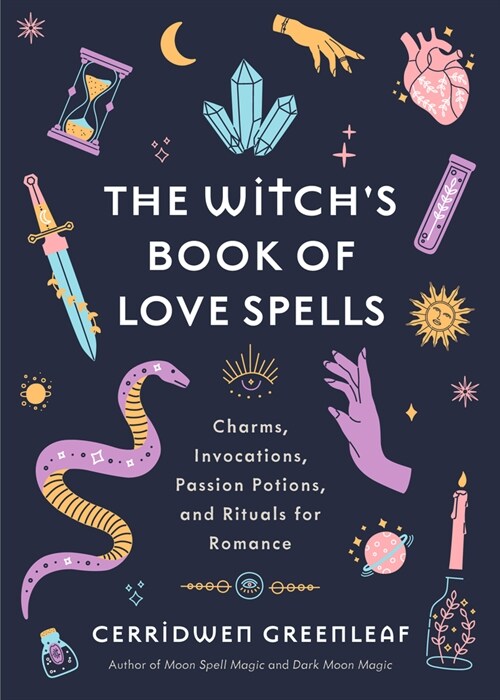The Witchs Book of Love Spells: Charms, Invocations, Passion Potions, and Rituals for Romance (Love Spells, Moon Spells, Religion, New Age, Spiritual (Hardcover)