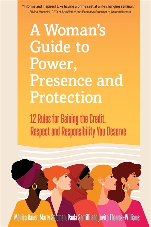 A Womans Guide to Power, Presence and Protection: 12 Rules for Gaining the Credit, Respect and Recognition You Deserve (Paperback)