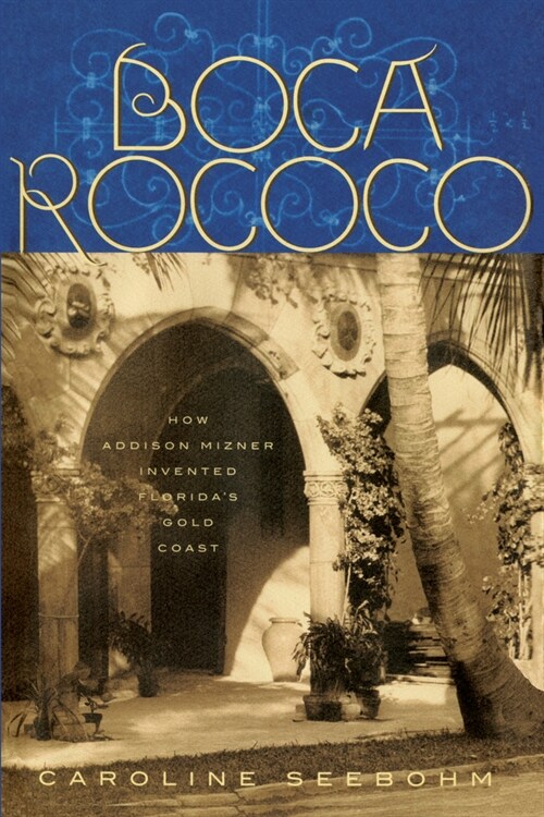 Boca Rococo: How Addison Mizner Invented Floridas Gold Coast (Paperback)