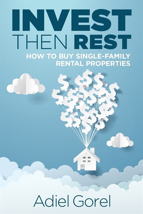 Invest Then Rest: How to Buy Single-Family Rental Properties (Paperback)