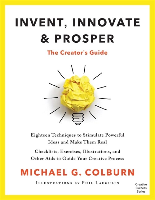 Invent, Innovate, and Prosper: The Creators Guide (Paperback)