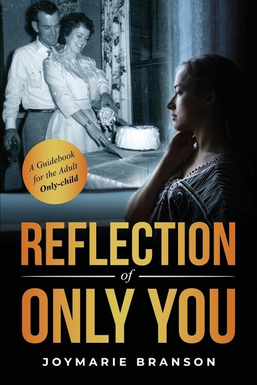 Reflection of Only You: A Guidebook for the Adult Only-Child (Paperback)
