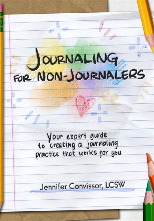Journaling for Non-Journalers: Your expert guide to creating a journaling practice that works for you (Paperback)