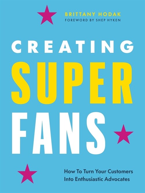 Creating Superfans: How to Turn Your Customers Into Lifelong Advocates (Hardcover)