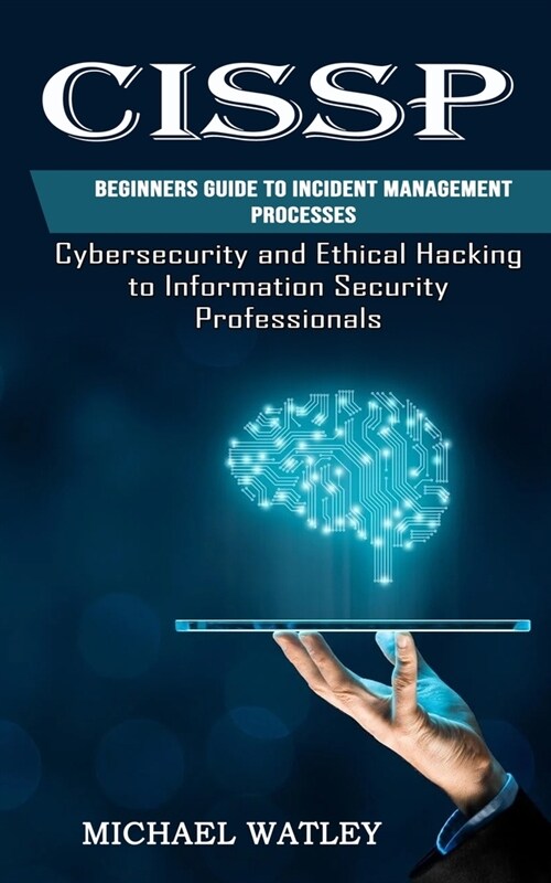 Cissp: Beginners Guide to Incident Management Processes (Cybersecurity and Ethical Hacking to Information Security Profession (Paperback)