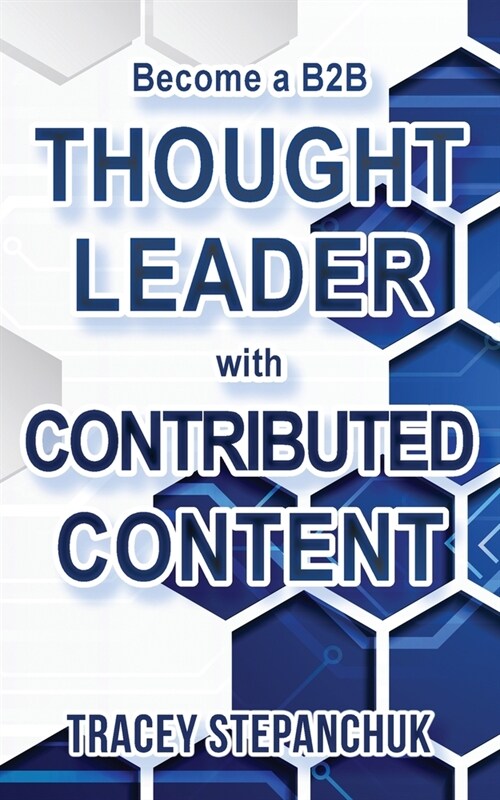 Become a B2B Thought Leader with Contributed Content (Paperback)