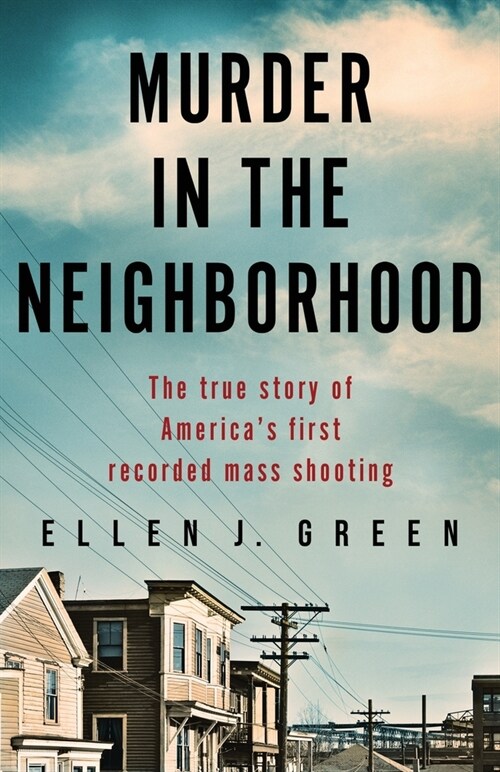 Murder in the Neighborhood: The true story of Americas first recorded mass shooting (Paperback)