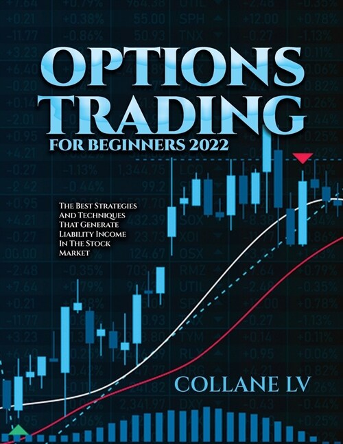 Options Trading for Beginners 2022: The Best Strategies and Techniques That Generate Liability Income in the Stock Market (Paperback)