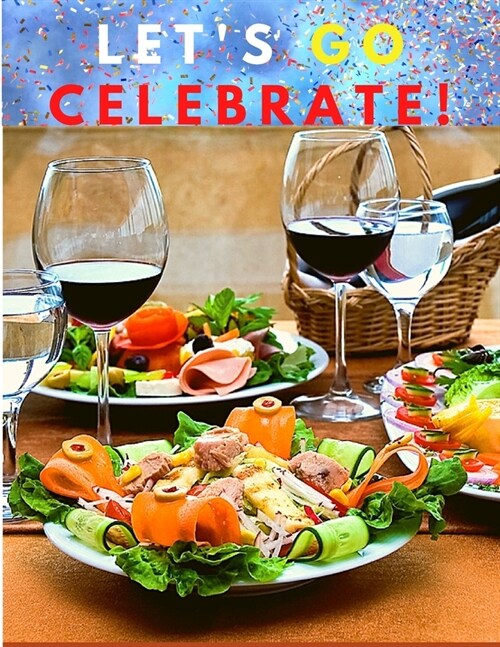 Lets go celebrate!: A Cookbook of Delicious Recipes for Special Moments (Paperback)