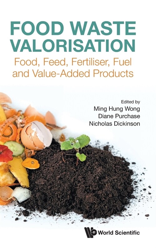 Food Waste Valorisation: Food, Feed, Fertiliser, Fuel and Value-Added Products (Hardcover)