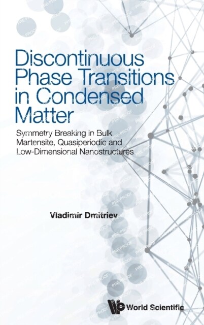 Discontinuous Phase Transitions in Condensed Matter: Symmetry Breaking in Bulk Martensite, Quasiperiodic and Low-Dimensional Nanostructures (Hardcover)