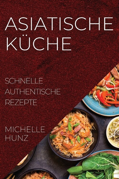 Asiatische K?he: Schnelle Authentische Rezepte (Paperback)