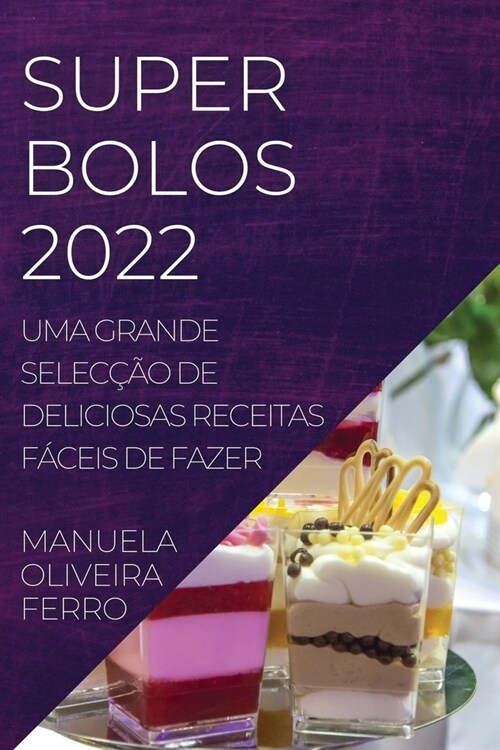 Super Bolos 2022: Uma Grande Selec豫o de Deliciosas Receitas F?eis de Fazer (Paperback)