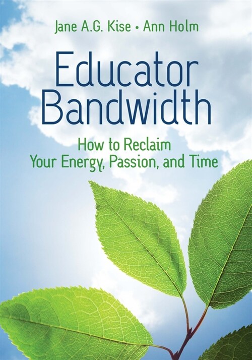 Educator Bandwidth: How to Reclaim Your Energy, Passion, and Time (Paperback)