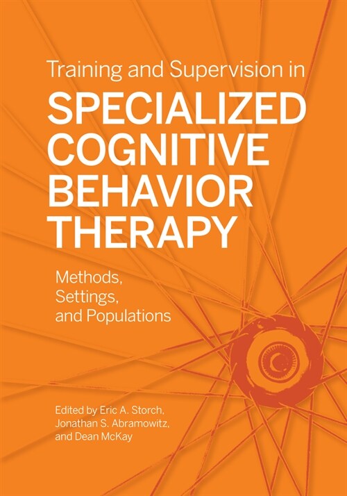 Training and Supervision in Specialized Cognitive Behavior Therapy: Methods, Settings, and Populations (Paperback)