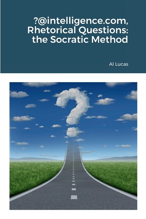 ?@intelligence.com, Rhetorical Questions: the Socratic Method (Paperback)