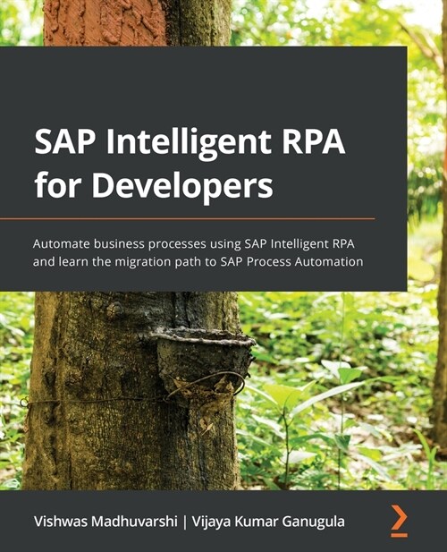 SAP Intelligent RPA for Developers : Automate business processes using SAP Intelligent RPA and learn the migration path to SAP Process Automation (Paperback)
