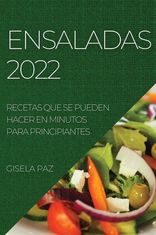 Ensaladas 2022: Recetas Que Se Pueden Hacer En Minutos Para Principiantes (Paperback)