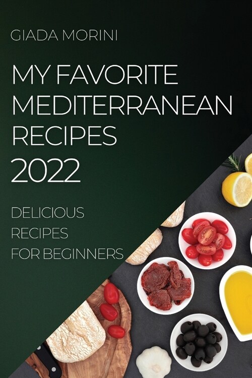 My Favorite Mediterranean Recipes 2022: Delicious Recipes for Beginners (Paperback)