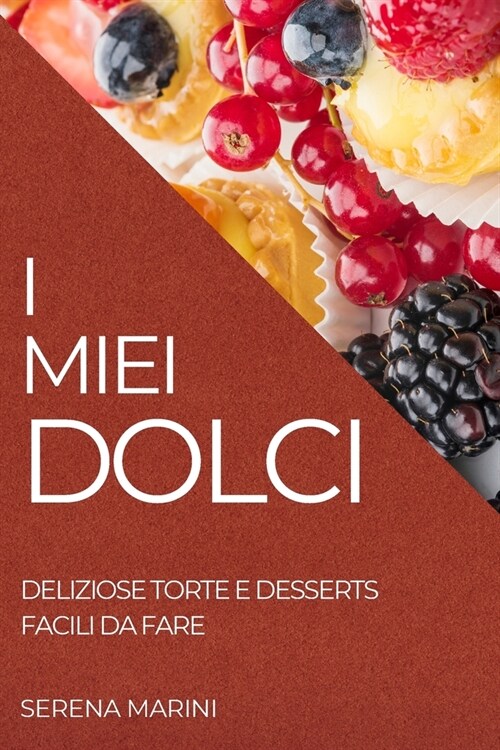 I Miei Dolci 2022: Deliziose Torte E Desserts Facili Da Fare (Paperback)
