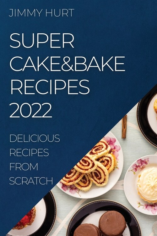Super Cake&bake Recipes 2022: Delicious Recipes from Scratch (Paperback)