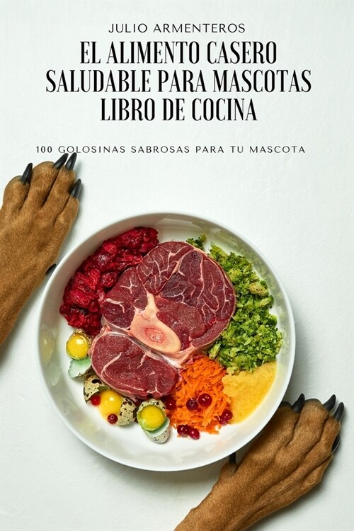 El Alimento Casero Saludable Para Mascotas Libro de Cocina (Paperback)