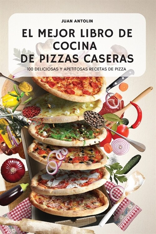El Mejor Libro de Cocina de Pizzas Caseras (Paperback)