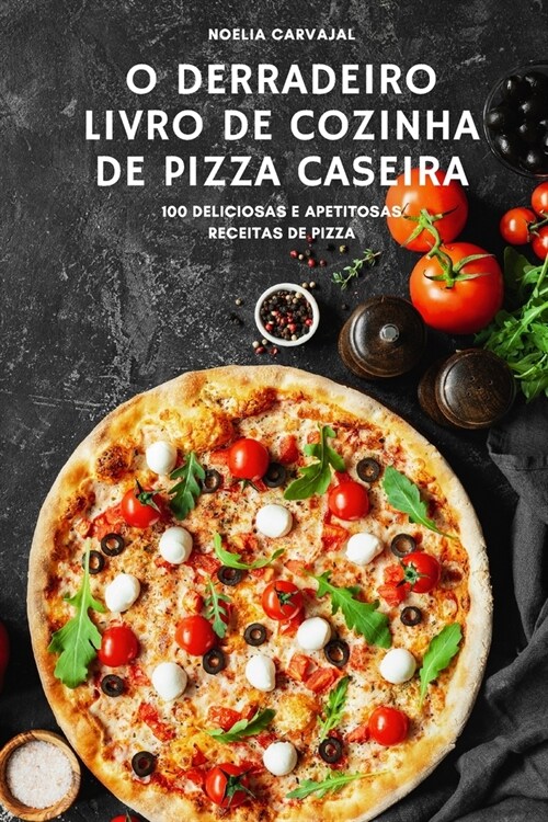 O Derradeiro Livro de Cozinha de Pizza Caseira (Paperback)