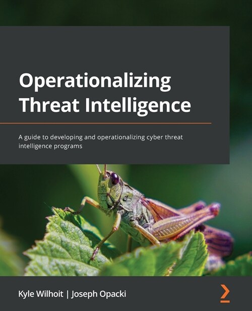 Operationalizing Threat Intelligence : A guide to developing and operationalizing cyber threat intelligence programs (Paperback)