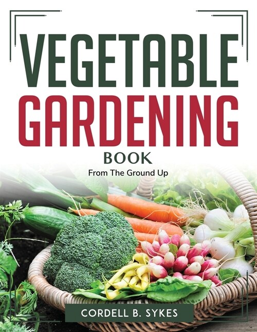 Vegetable Gardening Book: From The Ground Up (Paperback)