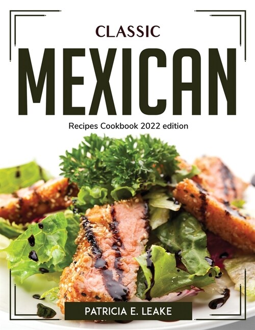 Classic Mexican: Recipes Cookbook 2022 edition (Paperback)
