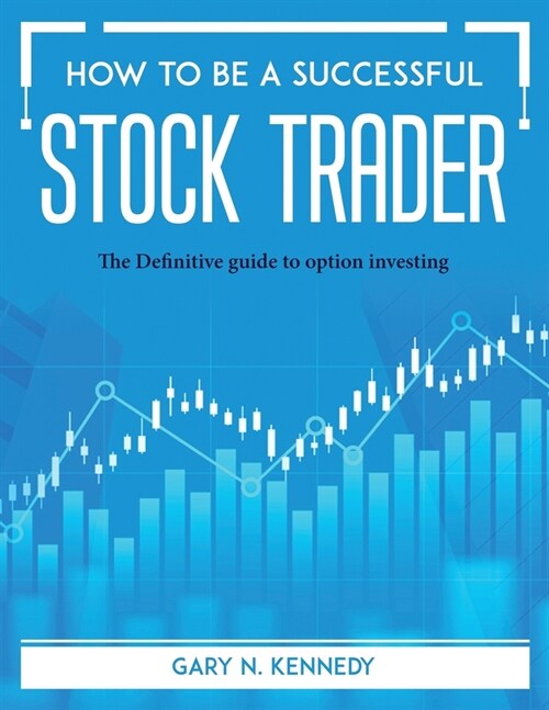 How to Be a Successful Stock Trader: The Definitive guide to option investing (Paperback)