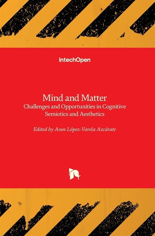 Mind and Matter : Challenges and Opportunities in Cognitive Semiotics and Aesthetics (Hardcover)