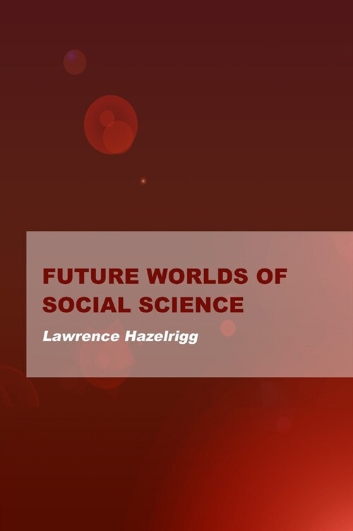 Future Worlds of Social Science (Hardcover)