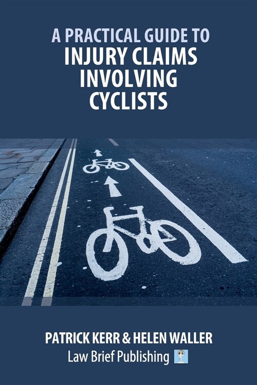 A Practical Guide to Injury Claims involving Cyclists (Paperback)
