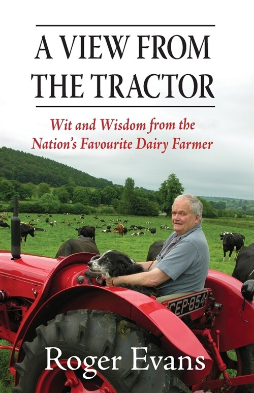 A View from the Tractor : Wit and Wisdom from the Nations Favourite Dairy Farmer (Paperback)