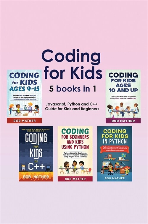Coding for Kids 5 Books in 1: Javascript, Python and C++ Guide for Kids and Beginners (Coding for Absolute Beginners) (Hardcover)