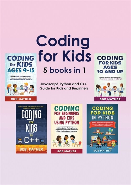 Coding for Kids 5 Books in 1: Javascript, Python and C++ Guide for Kids and Beginners (Coding for Absolute Beginners) (Paperback)