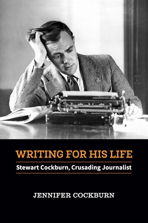 Writing for his Life: Stewart Cockburn, Crusading Journalist (Paperback)