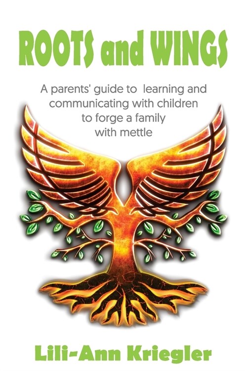 ROOTS and WINGS: A parents guide to learning and communicating with children to forge a family with mettle (Paperback)