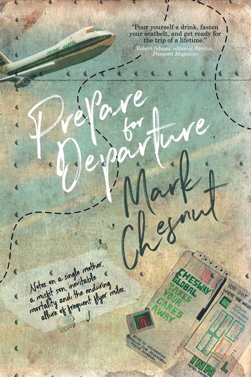 Prepare for Departure: Notes on a single mother, a misfit son, inevitable mortality and the enduring allure of frequent flyer miles (Paperback)