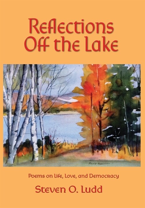 Reflections Off the Lake, Poems on Life, Love and Democracy (Hardcover)