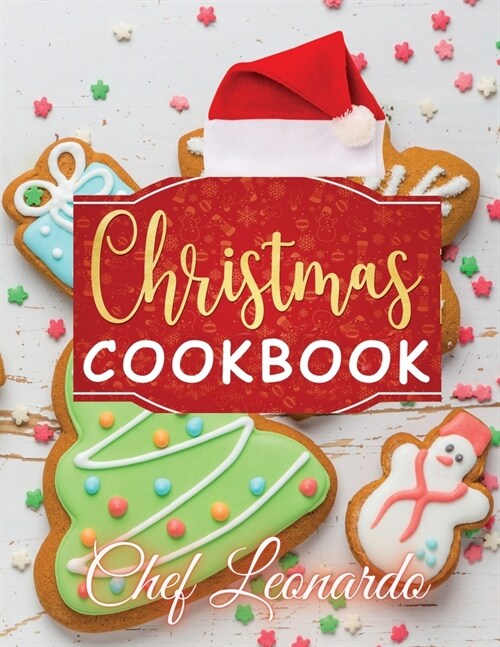 Christmas Cookbook: Christmas Cookies, Dinner ideas, Cakes and Desserts Recipes and Cocktails (Paperback)