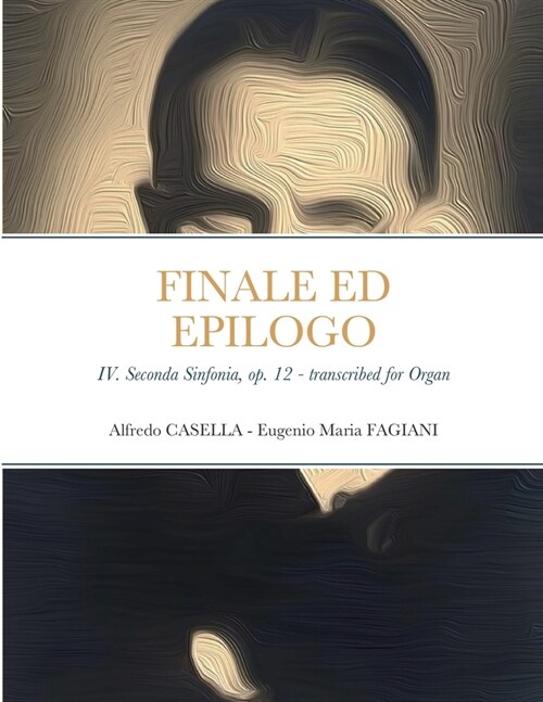 Finale ed Epilogo: IV. Seconda Sinfonia, op. 12 - Transcribed for Organ (Paperback)