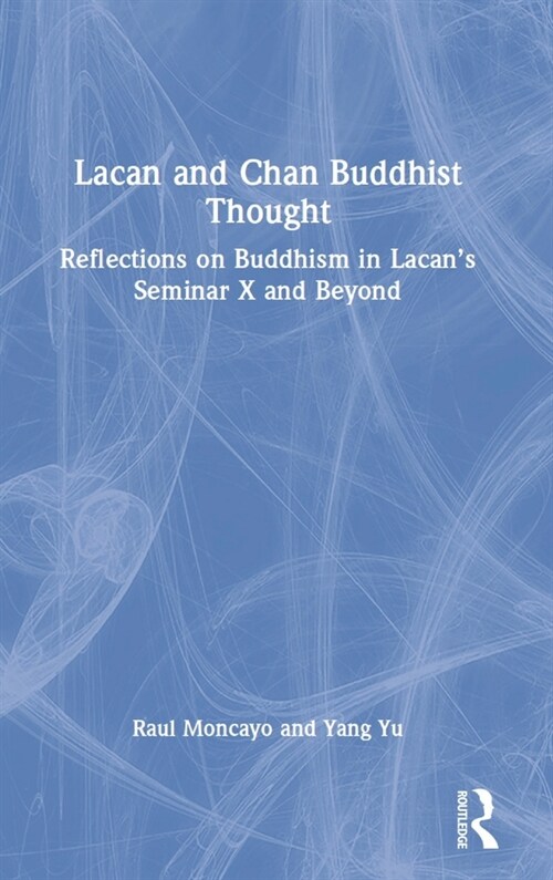 Lacan and Chan Buddhist Thought : Reflections on Buddhism in Lacan’s Seminar X and Beyond (Hardcover)