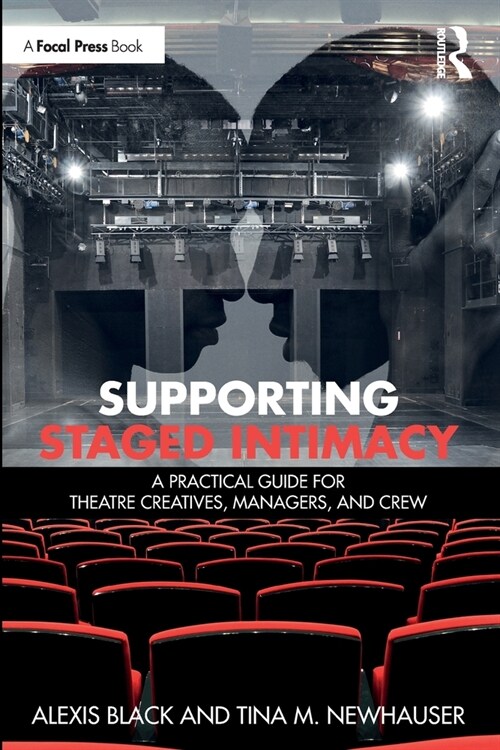 Supporting Staged Intimacy : A Practical Guide for Theatre Creatives, Managers, and Crew (Paperback)