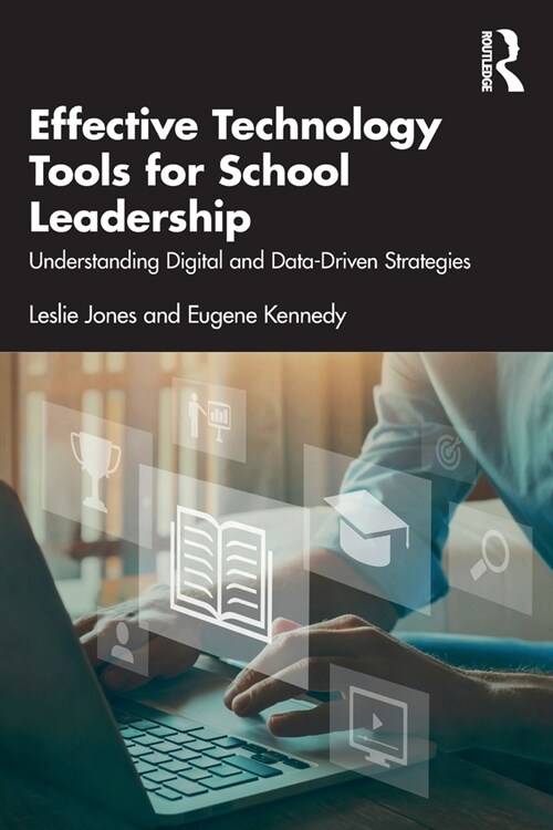 Effective Technology Tools for School Leadership : Understanding Digital and Data-Driven Strategies (Paperback)