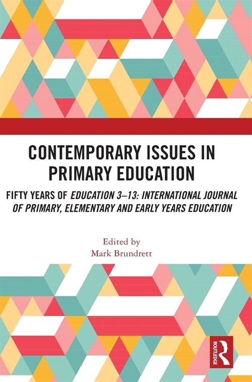 Contemporary Issues in Primary Education : Fifty Years of Education 3-13: International Journal of Primary, Elementary and Early Years Education (Hardcover)